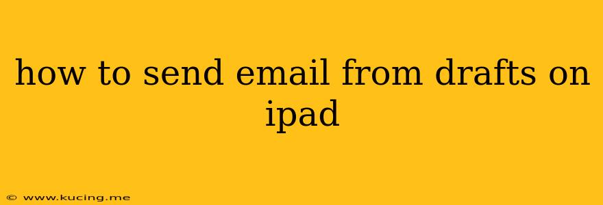 how to send email from drafts on ipad
