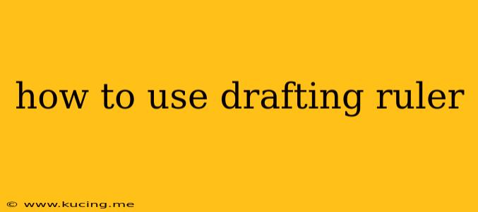 how to use drafting ruler