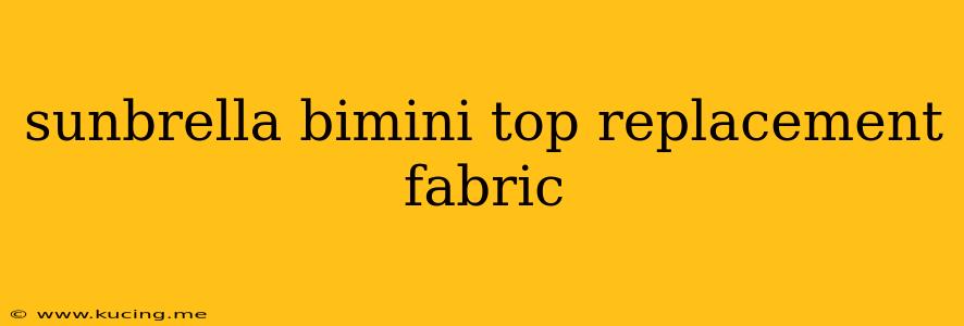 sunbrella bimini top replacement fabric