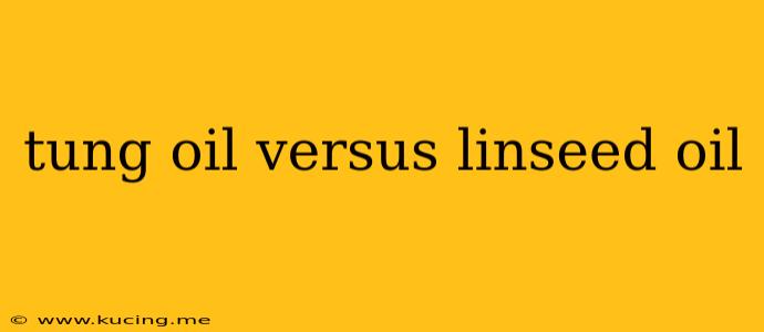 tung oil versus linseed oil