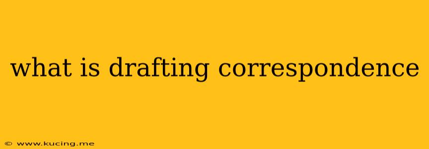 what is drafting correspondence