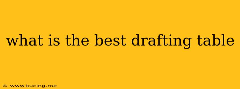 what is the best drafting table