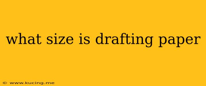 what size is drafting paper
